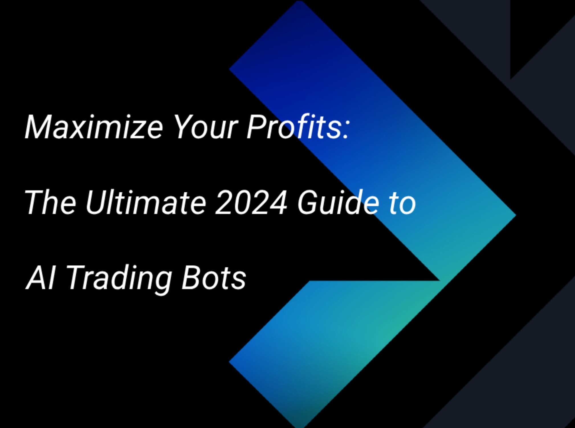 Maximize Your Profits: The Ultimate 2024 Guide to AI Trading Bots