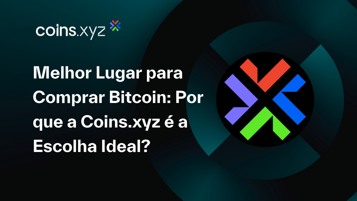 Melhor Lugar para Comprar Bitcoin: Por que a Coins.xyz é a Escolha Ideal?