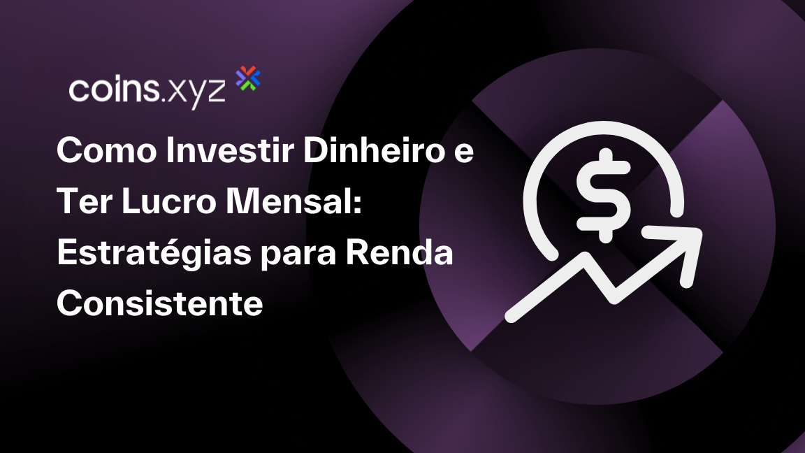 Como Investir Dinheiro e Ter Lucro Mensal: Estratégias para Renda Consistente