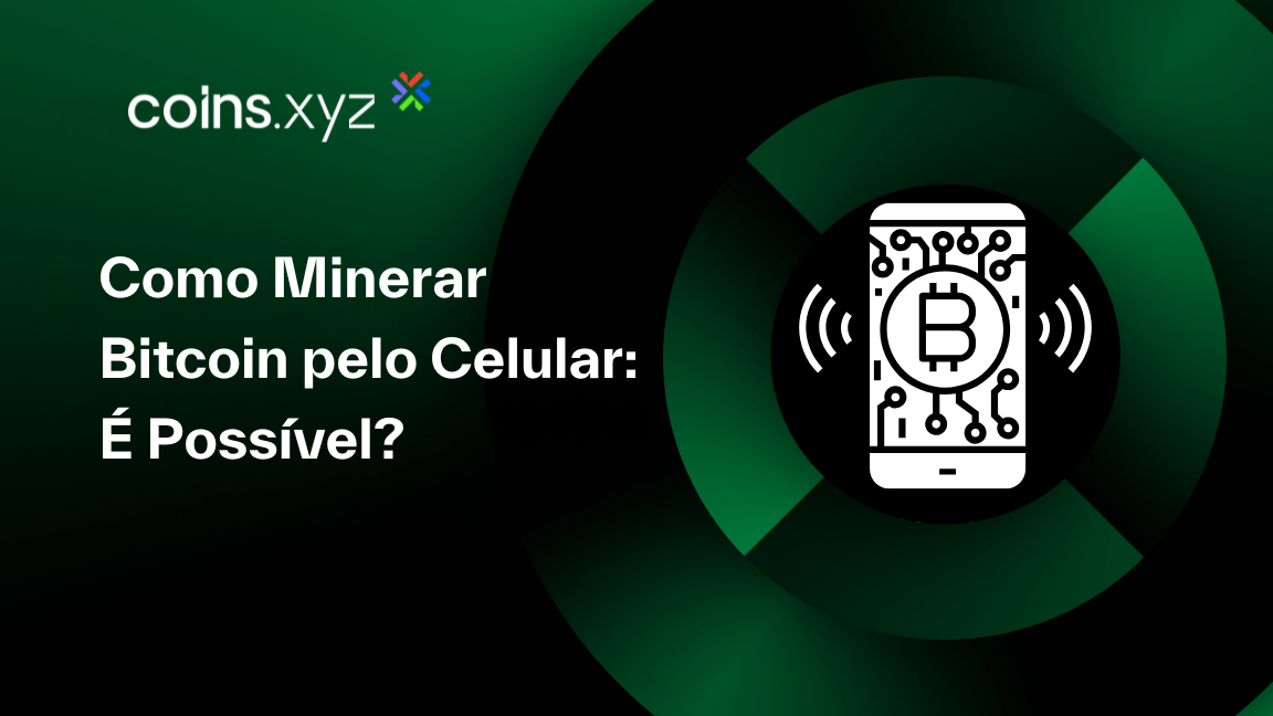 Como Minerar Bitcoin pelo Celular: É Possível?
