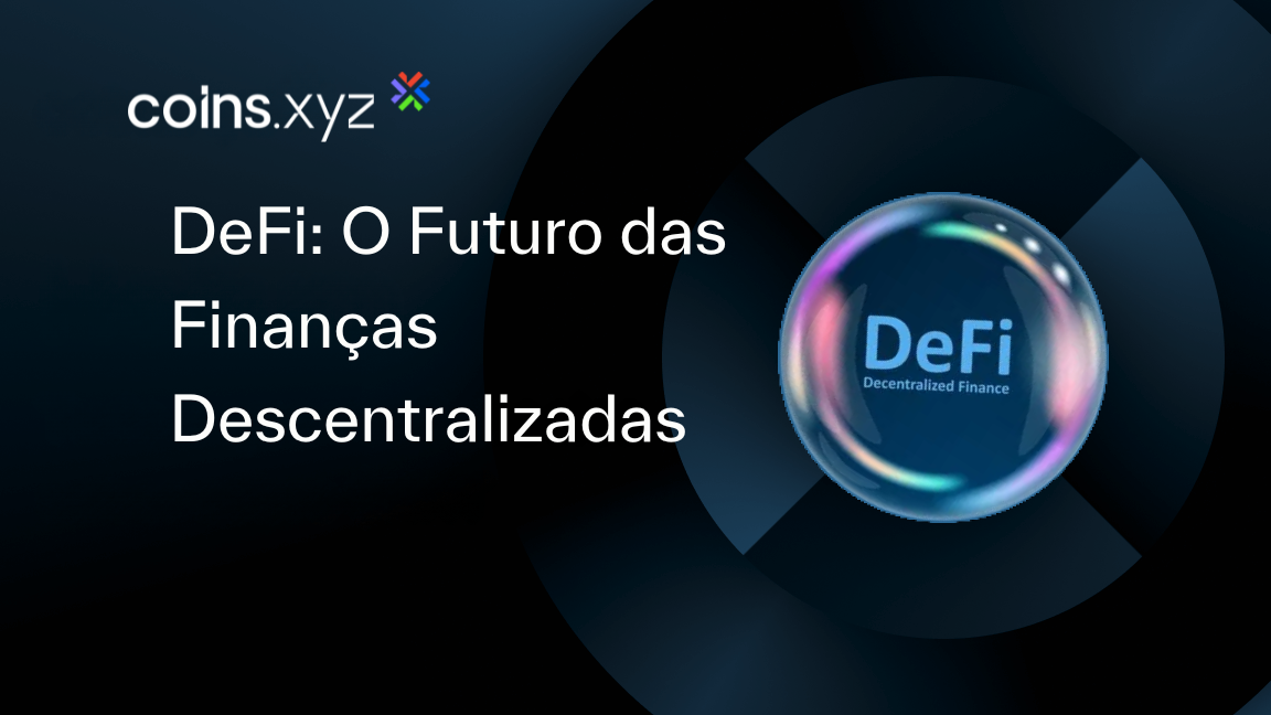 DeFi: O Futuro das Finanças Descentralizadas