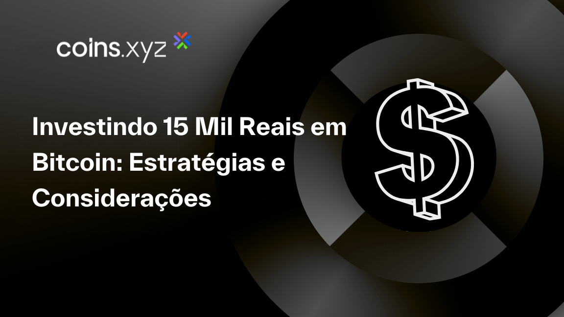 Investindo 15 Mil Reais em Bitcoin: Estratégias e Considerações