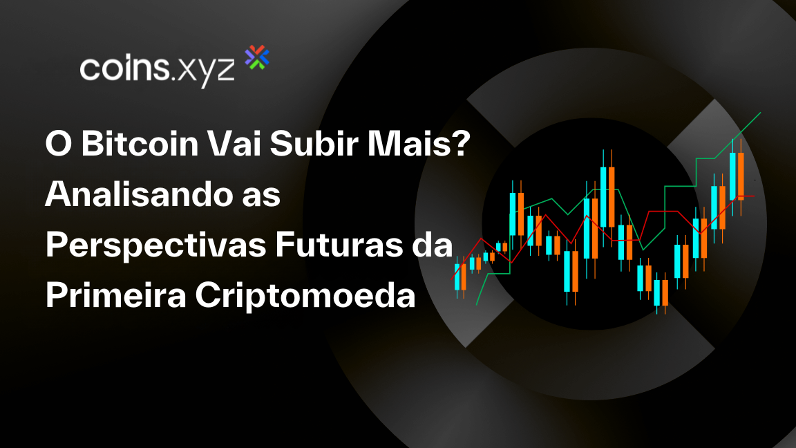 O Bitcoin Vai Subir Mais? Analisando as Perspectivas Futuras da Primeira Criptomoeda