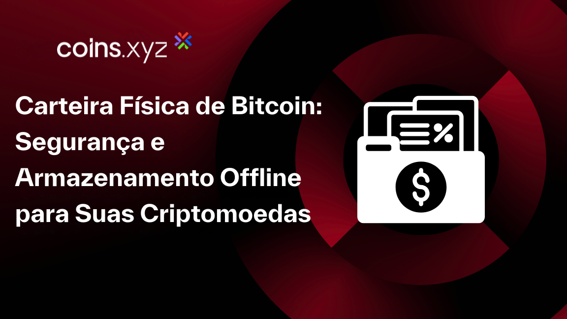Carteira Física de Bitcoin: Segurança e Armazenamento Offline para Suas Criptomoedas