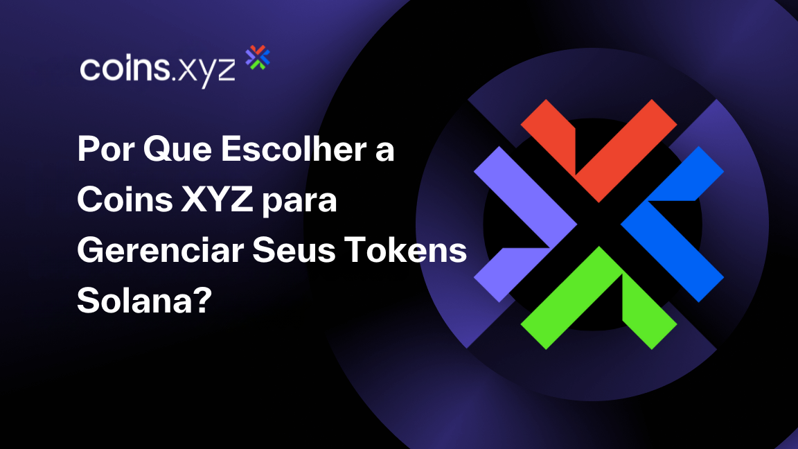 Por Que Escolher a Coins XYZ para Gerenciar Seus Tokens Solana?