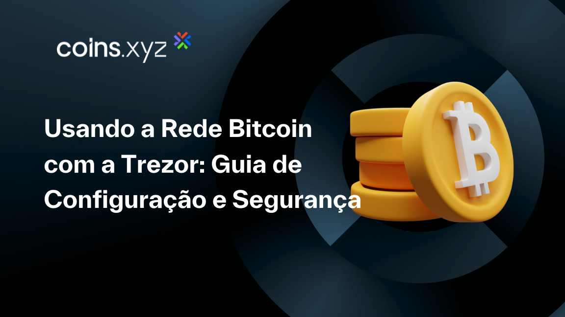 Usando a Rede Bitcoin com a Trezor: Guia de Configuração e Segurança