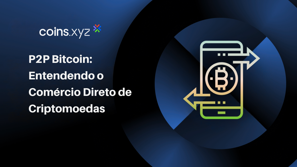 P2P Bitcoin: Entendendo o Comércio Direto de Criptomoedas