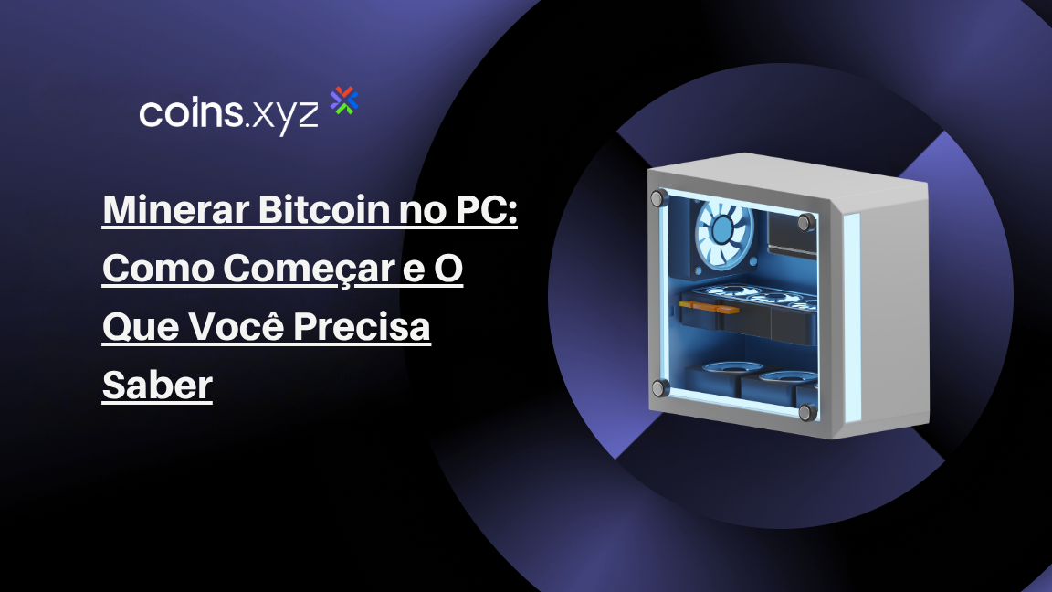 Minerar Bitcoin no PC: Como Começar e O Que Você Precisa Saber