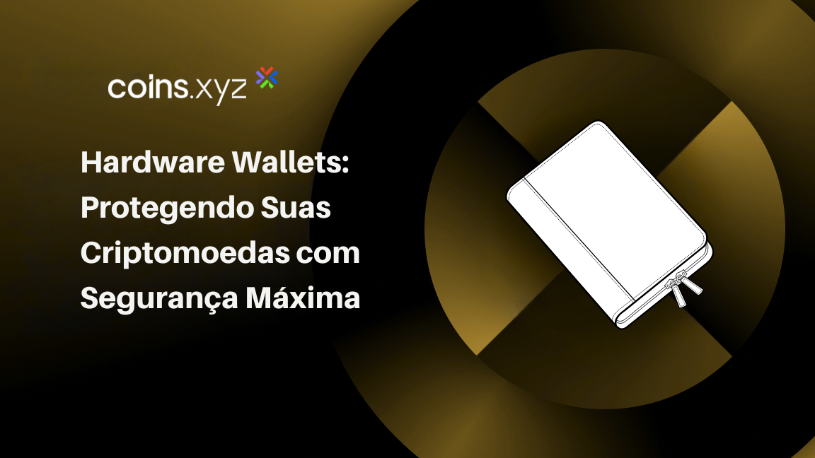Hardware Wallets: Protegendo Suas Criptomoedas com Segurança Máxima