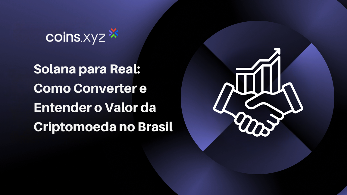 Solana para Real: Como Converter e Entender o Valor da Criptomoeda no Brasil