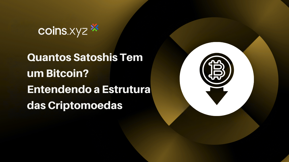 Quantos Satoshis Tem um Bitcoin? Entendendo a Estrutura das Criptomoedas