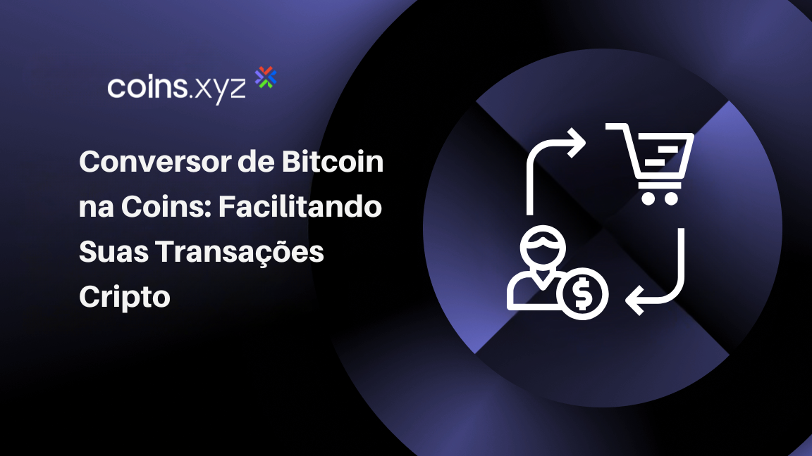 Conversor de Bitcoin na Coins: Facilitando Suas Transações Cripto