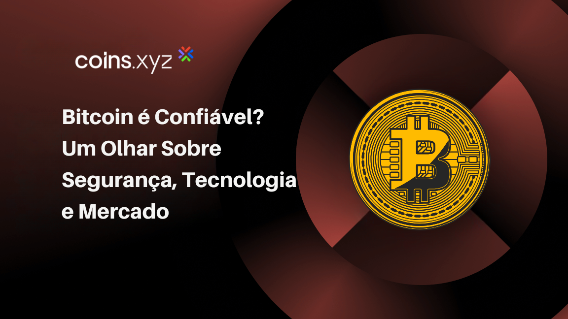 Bitcoin é Confiável? Um Olhar Sobre Segurança, Tecnologia e Mercado