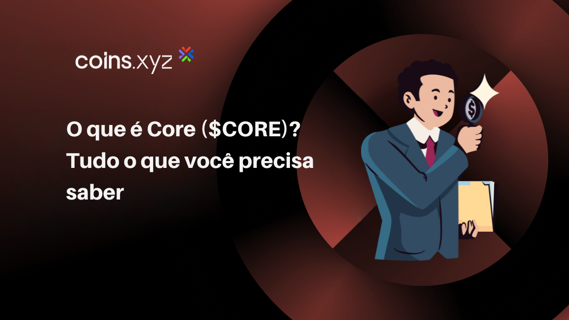 O que é Core ($CORE)? Tudo o que você precisa saber