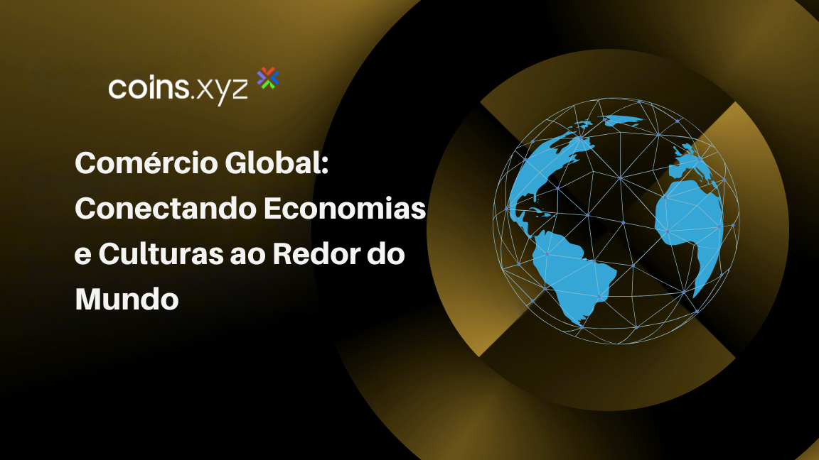 Comércio Global: Conectando Economias e Culturas ao Redor do Mundo