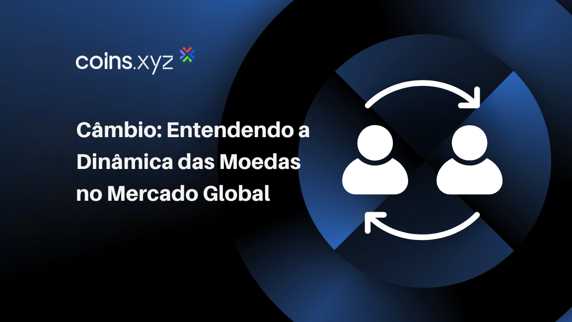 Câmbio: Entendendo a Dinâmica das Moedas no Mercado Global
