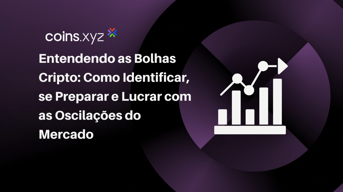 Entendendo as Bolhas Cripto: Como Identificar, se Preparar e Lucrar com as Oscilações do Mercado