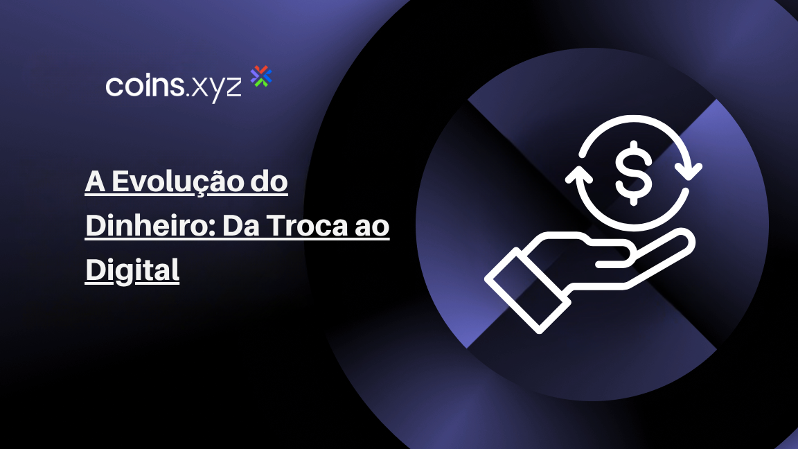 A Evolução do Dinheiro: Da Troca ao Digital