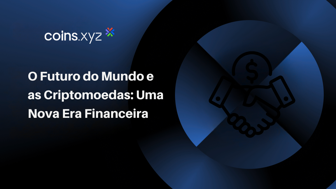 O Futuro do Mundo e as Criptomoedas: Uma Nova Era Financeira