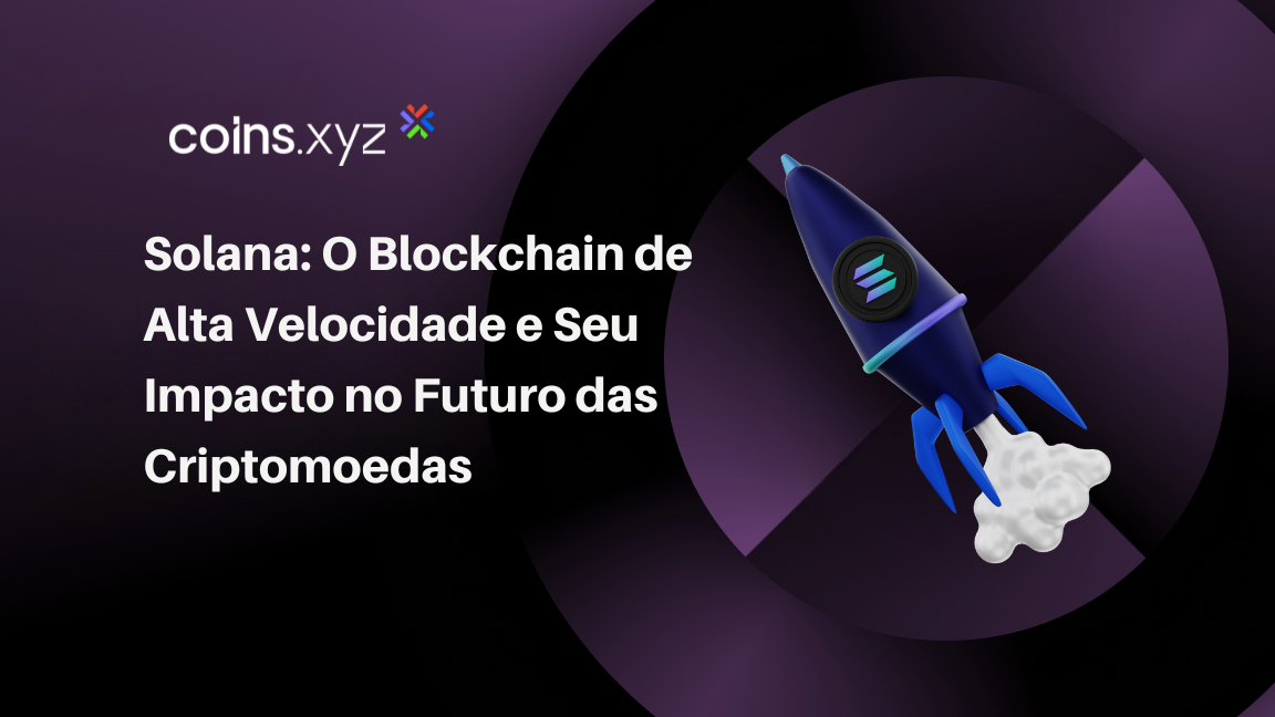 Solana: O Blockchain de Alta Velocidade e Seu Impacto no Futuro das Criptomoedas