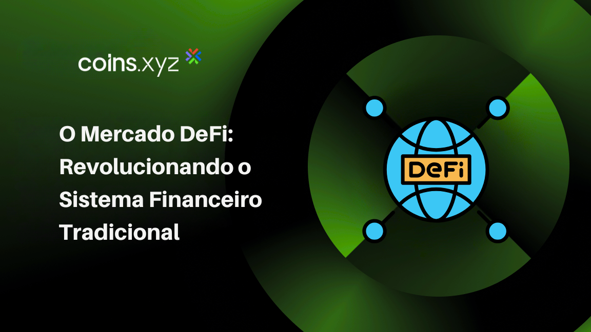 O Mercado DeFi: Revolucionando o Sistema Financeiro Tradicional