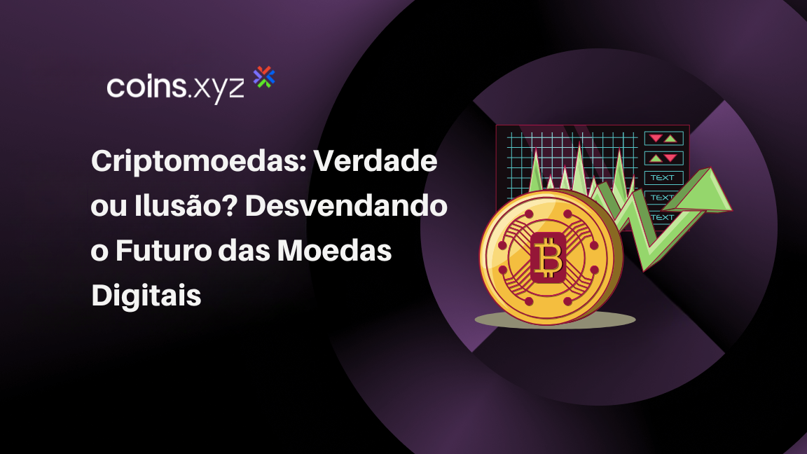 Criptomoedas: Verdade ou Ilusão? Desvendando o Futuro das Moedas Digitais