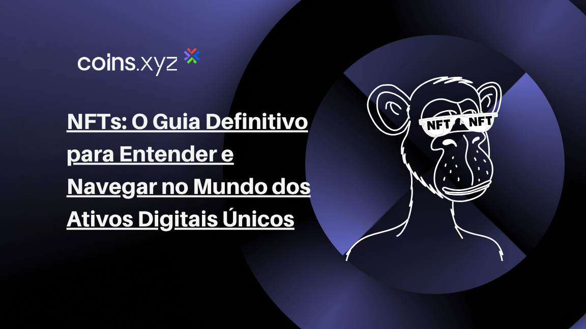 NFTs: O Guia Definitivo para Entender e Navegar no Mundo dos Ativos Digitais Únicos