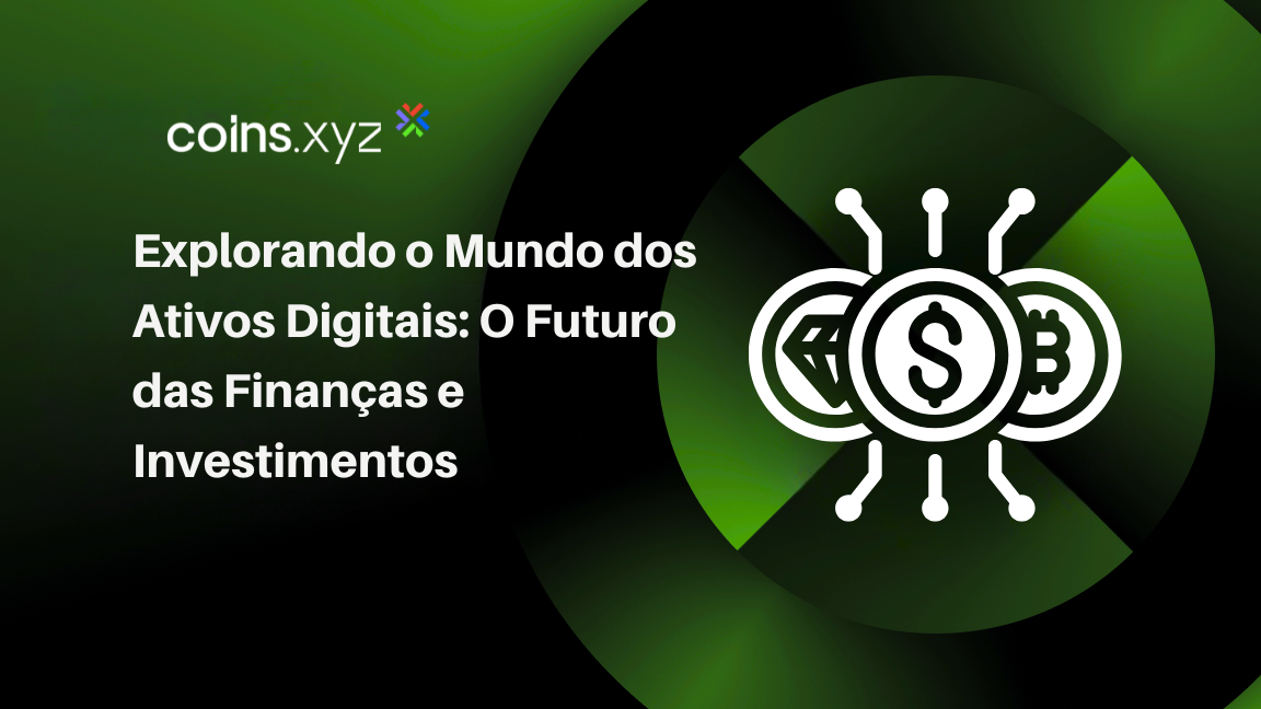 Explorando o Mundo dos Ativos Digitais: O Futuro das Finanças e Investimentos