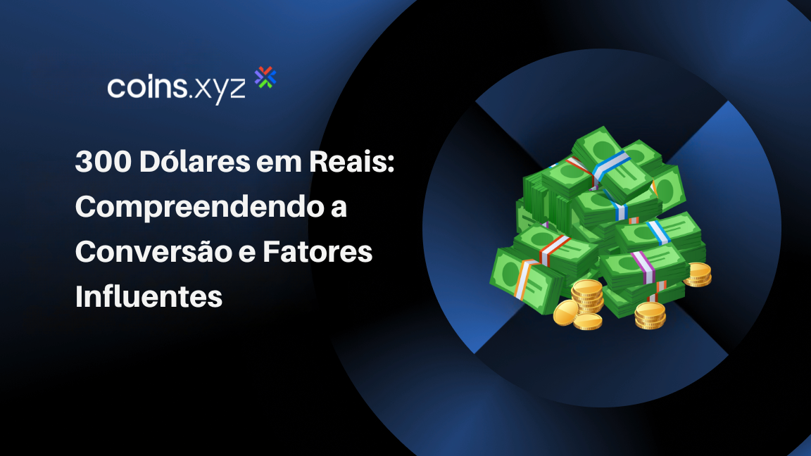 300 Dólares em Reais: Compreendendo a Conversão e Fatores Influentes