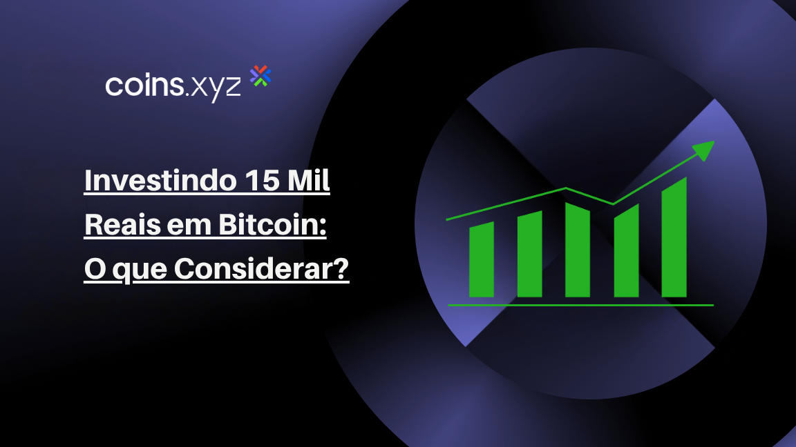Investindo 15 Mil Reais em Bitcoin: O que Considerar?