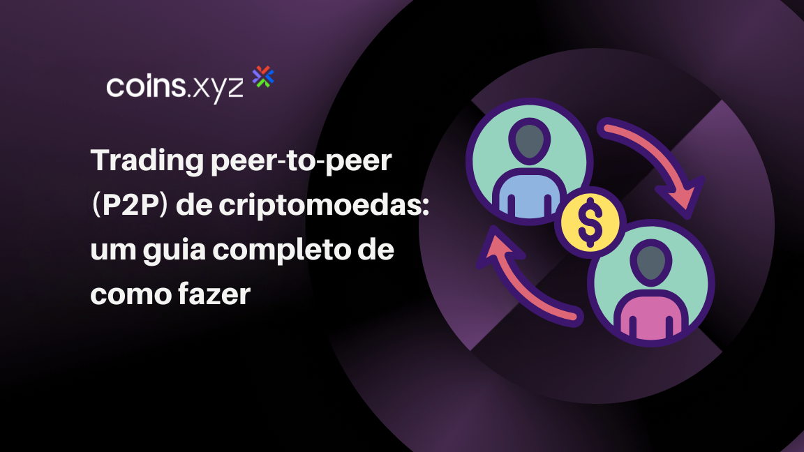 Trading peer-to-peer (P2P) de criptomoedas: um guia completo de como fazer
