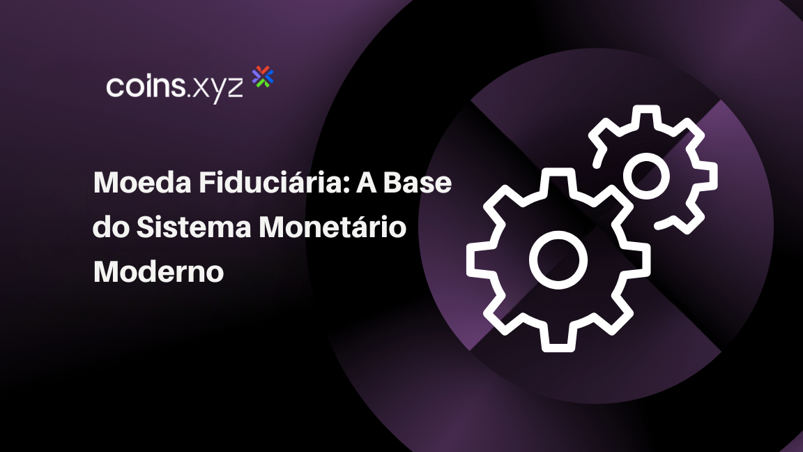 Moeda Fiduciária: A Base do Sistema Monetário Moderno