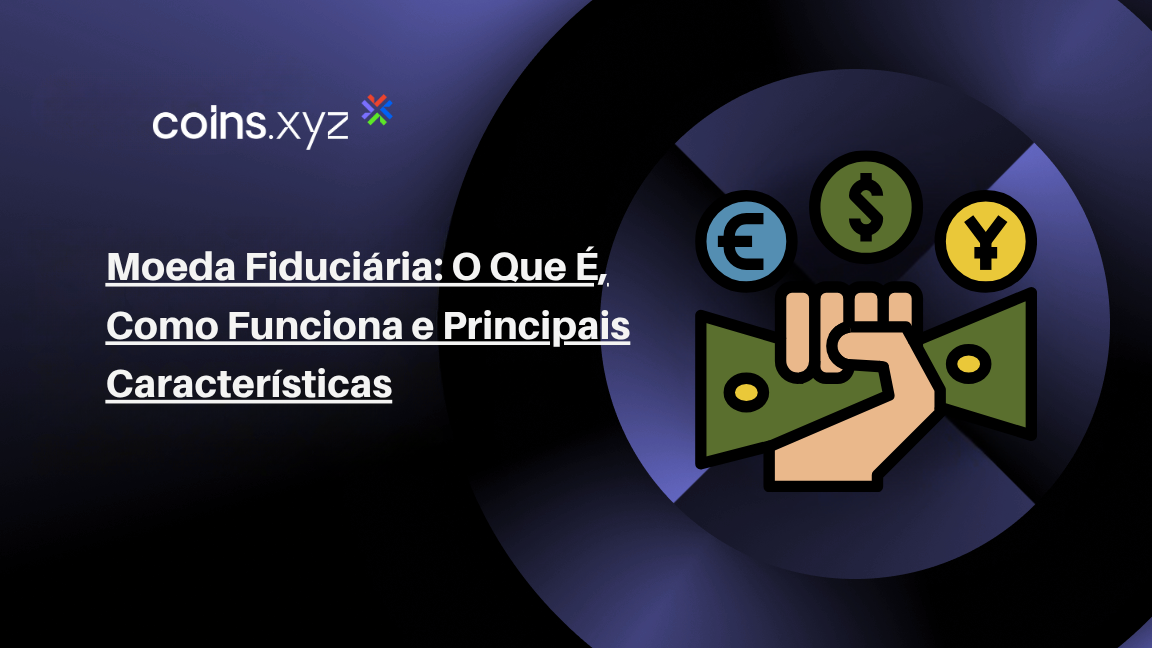 Moeda Fiduciária: O Que É, Como Funciona e Principais Características