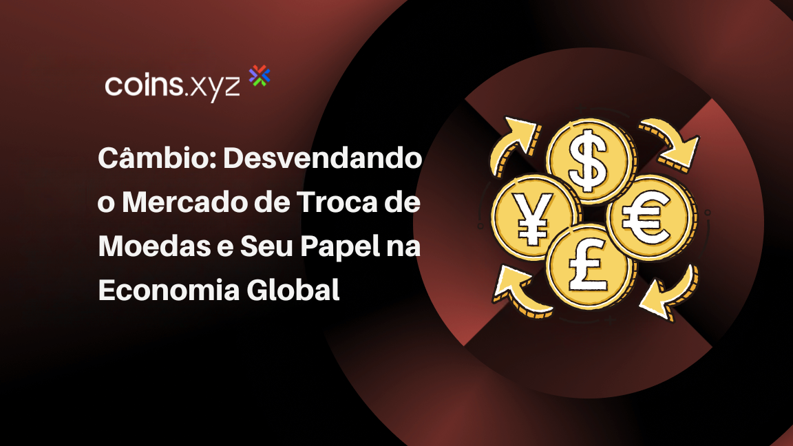 Câmbio: Desvendando o Mercado de Troca de Moedas e Seu Papel na Economia Global