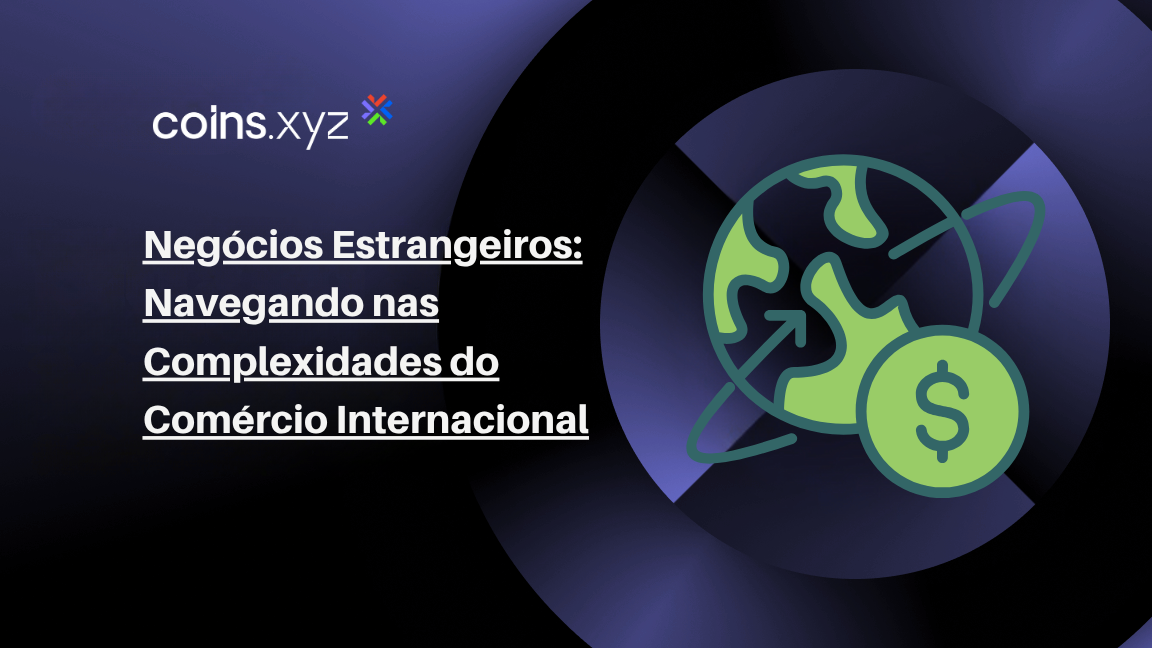Negócios Estrangeiros: Navegando nas Complexidades do Comércio Internacional