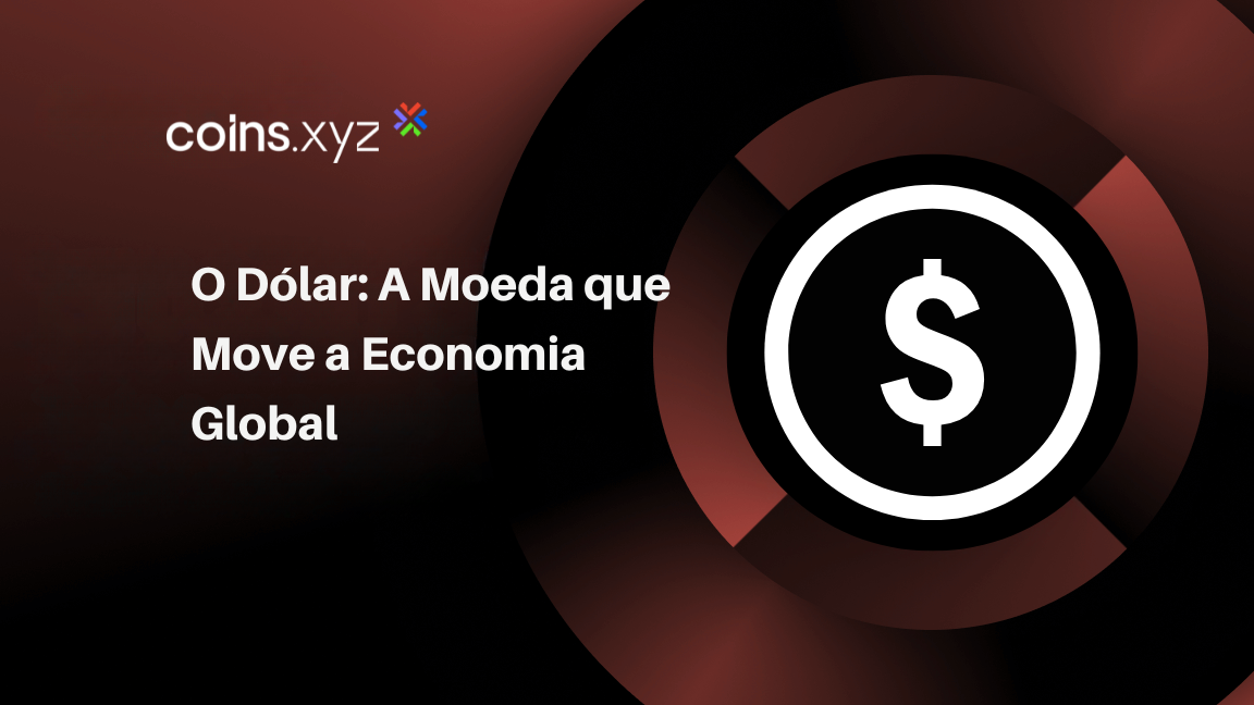 O Dólar: A Moeda que Move a Economia Global