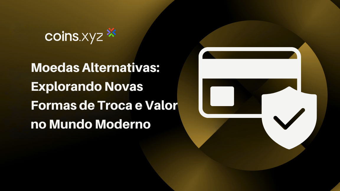 Moedas Alternativas: Explorando Novas Formas de Troca e Valor no Mundo Moderno