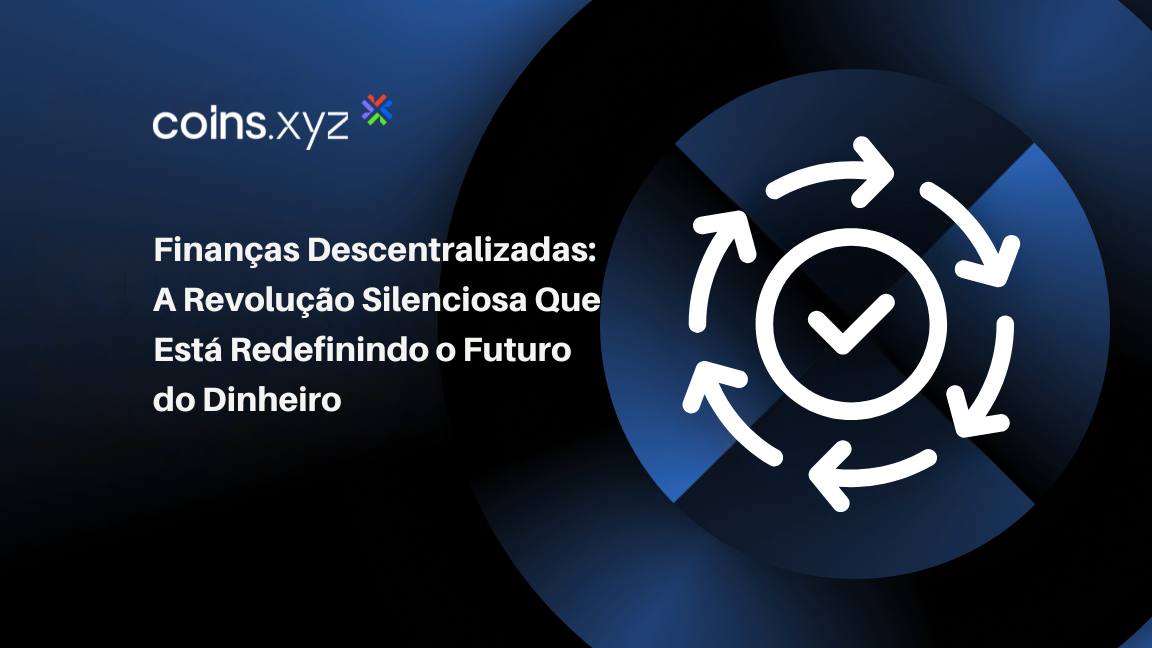 Finanças Descentralizadas: A Revolução Silenciosa Que Está Redefinindo o Futuro do Dinheiro