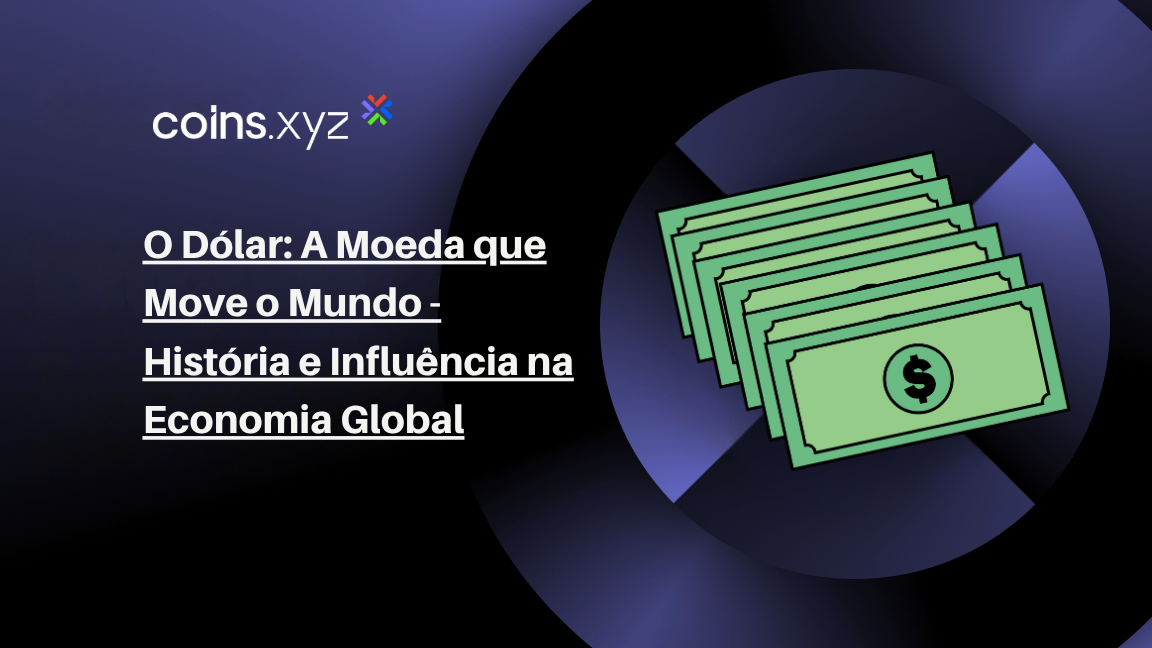 O Dólar: A Moeda que Move o Mundo - História e Influência na Economia Global