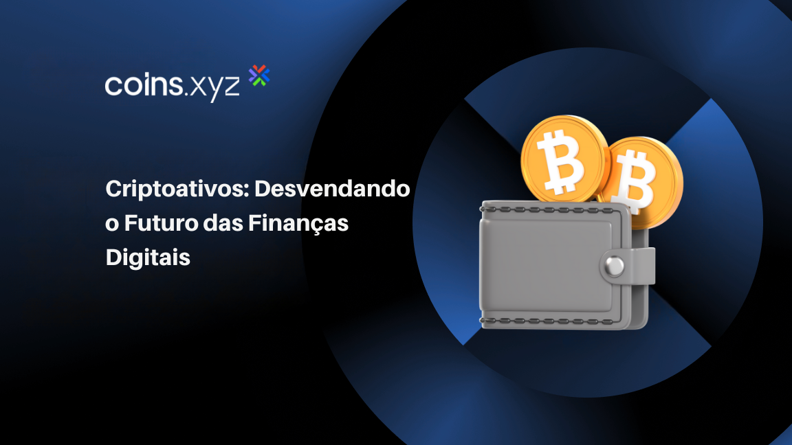 Criptoativos: Desvendando o Futuro das Finanças Digitais