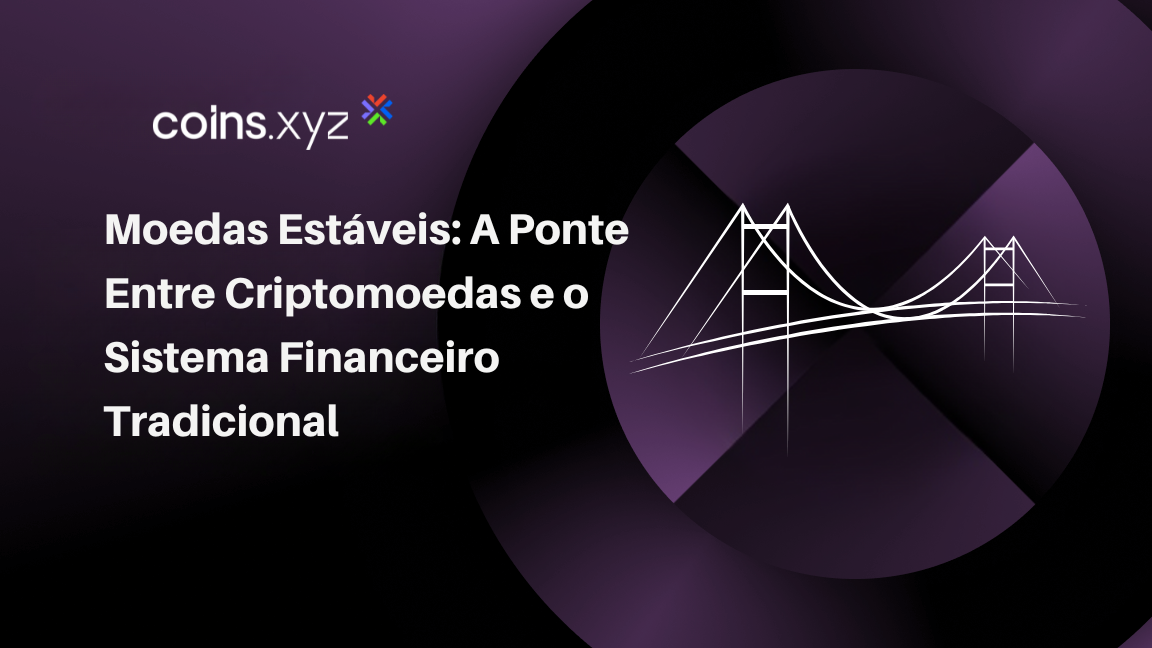 Moedas Estáveis: A Ponte Entre Criptomoedas e o Sistema Financeiro Tradicional