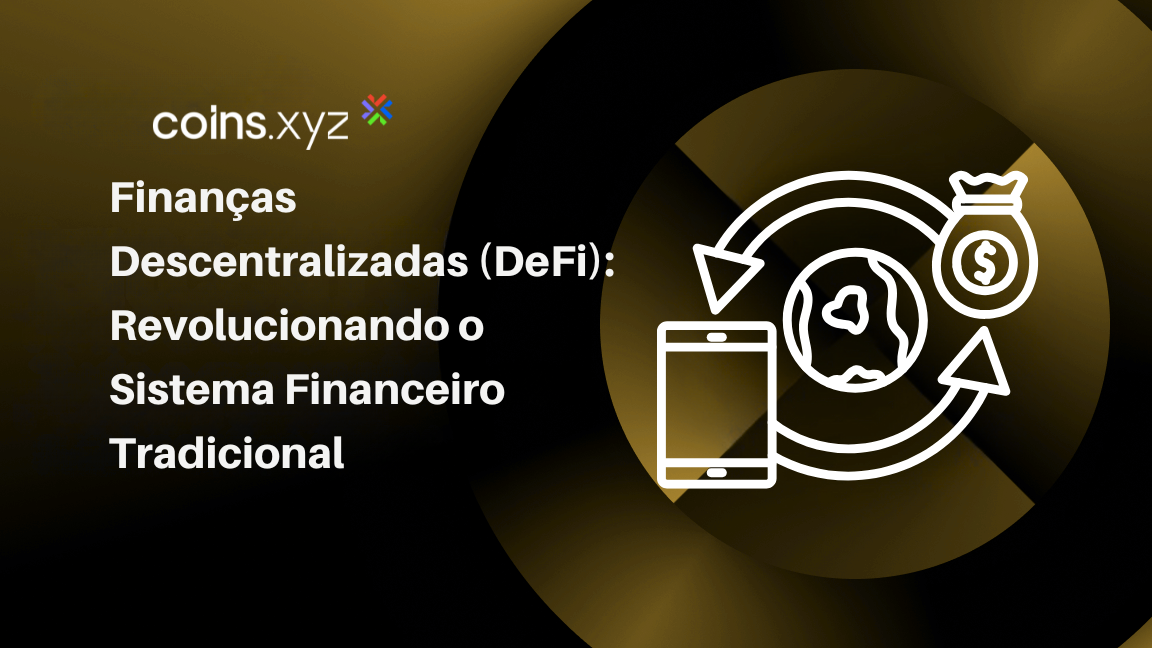 Finanças Descentralizadas (DeFi): Revolucionando o Sistema Financeiro Tradicional