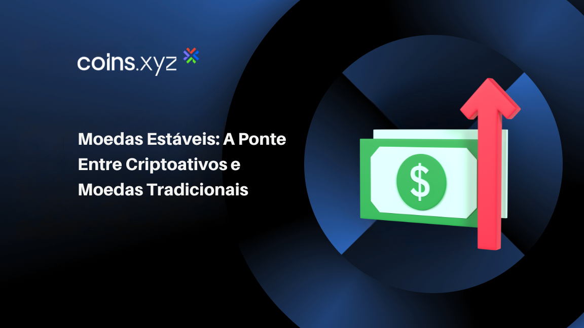 Moedas Estáveis: A Ponte Entre Criptoativos e Moedas Tradicionais