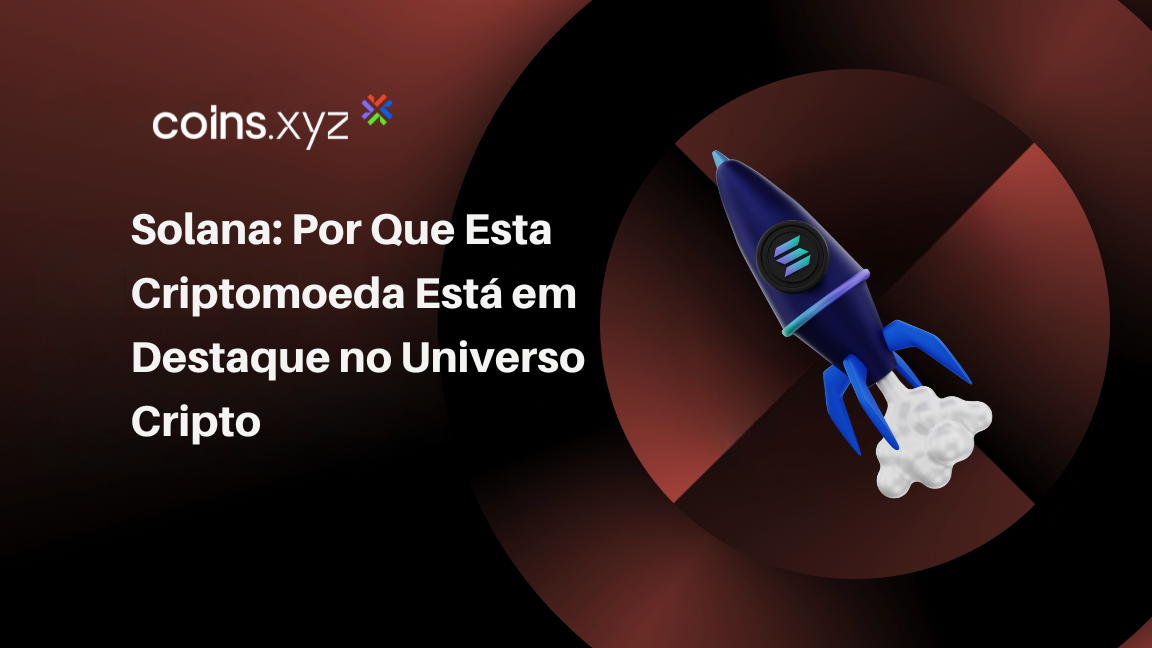 Solana: Por Que Esta Criptomoeda Está em Destaque no Universo Cripto