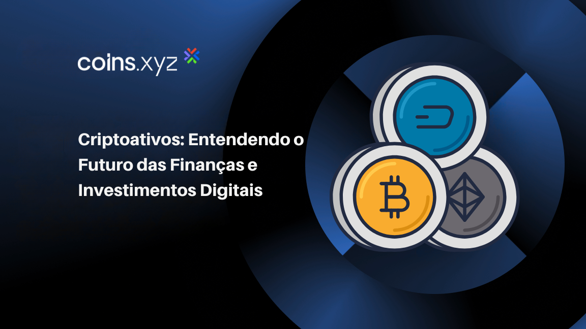 Criptoativos: Entendendo o Futuro das Finanças e Investimentos Digitais