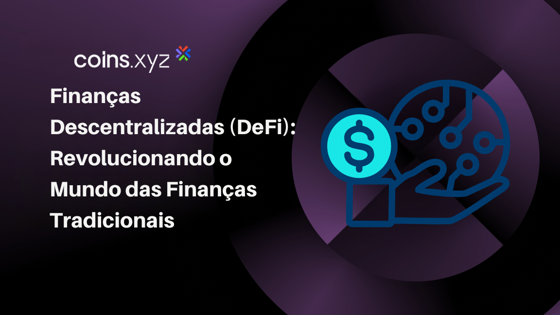 Finanças Descentralizadas (DeFi): Revolucionando o Mundo das Finanças Tradicionais
