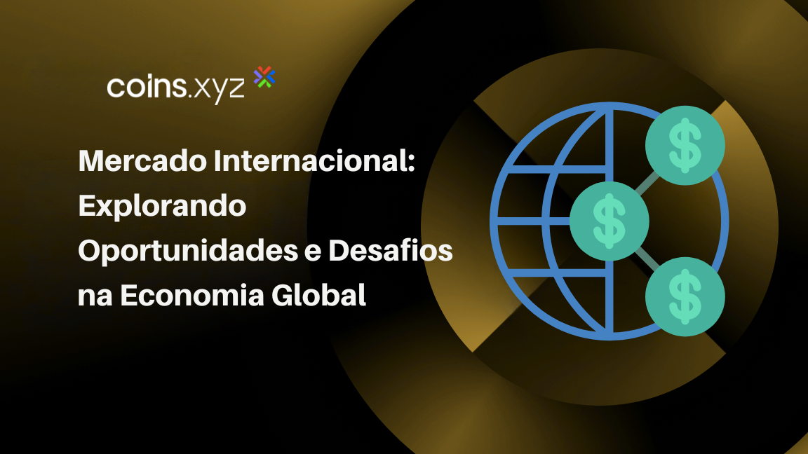 Mercado Internacional: Explorando Oportunidades e Desafios na Economia Global
