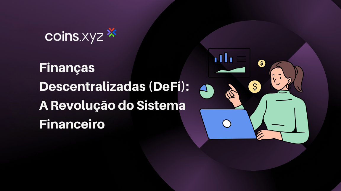 Finanças Descentralizadas (DeFi): A Revolução do Sistema Financeiro