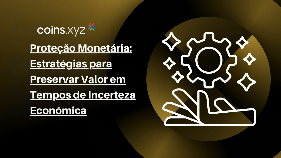 Proteção Monetária: Estratégias para Preservar Valor em Tempos de Incerteza Econômica