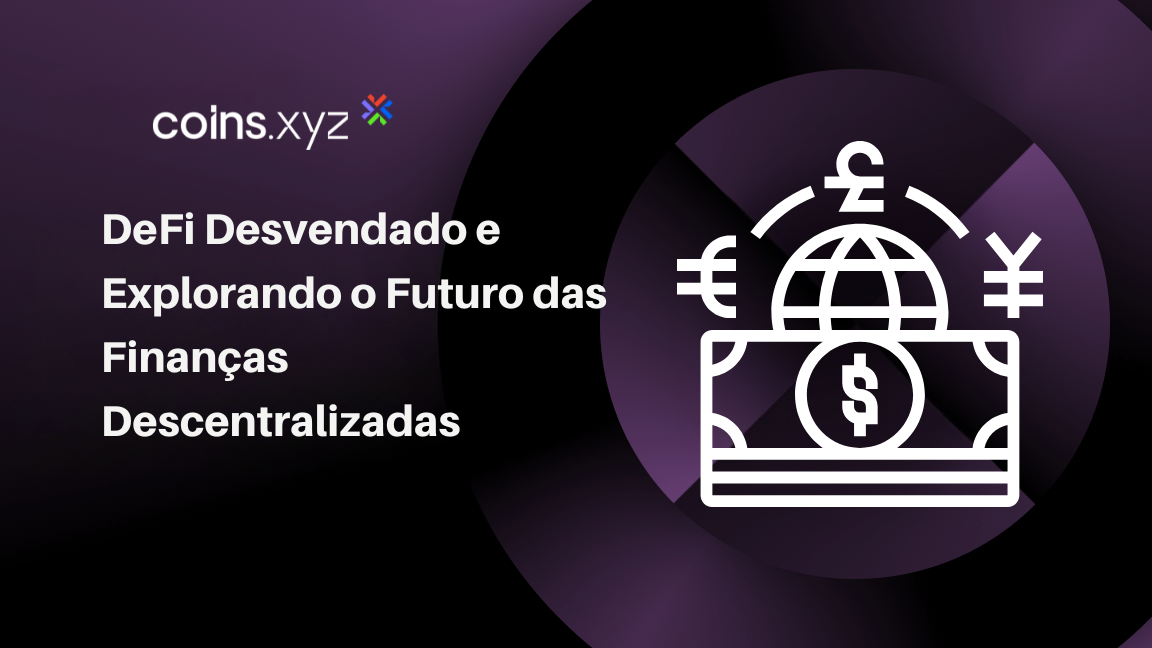 DeFi Desvendado e Explorando o Futuro das Finanças Descentralizadas